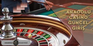 Anadolu Casino Yeni Adres